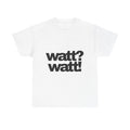 watt? watt! T-Shirt