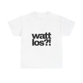 watt los?! T-Shirt